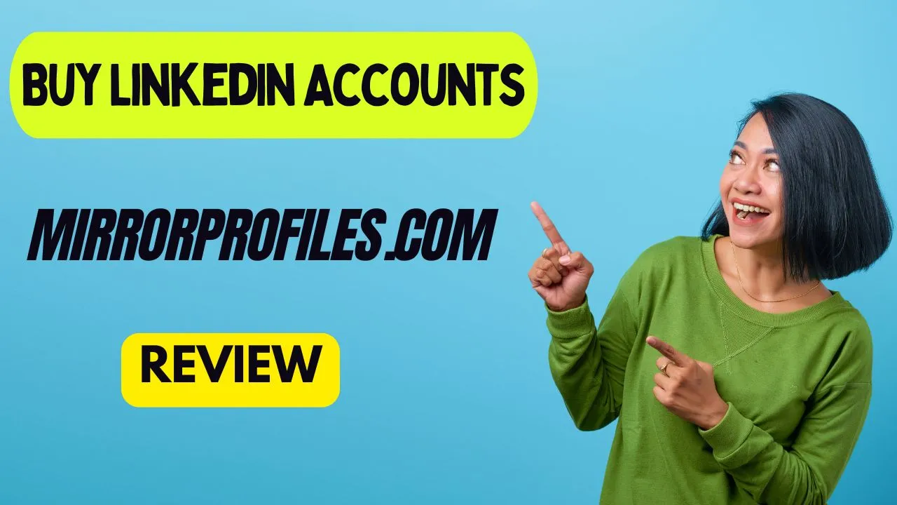 Buy LinkedIn Accounts Mirrorprofiles.com review