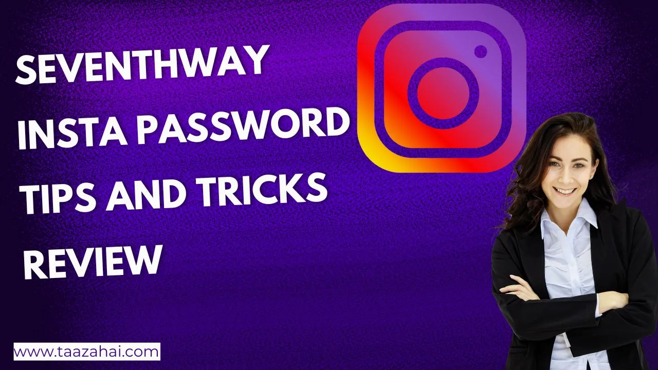 Seventhway Insta Password Tips and Tricks Review